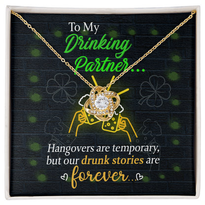 To My Drinking Partner– St. Patrick's Day Love Knot Necklace for a Friend Who Knows All the Stories! - Mallard Moon Gift Shop