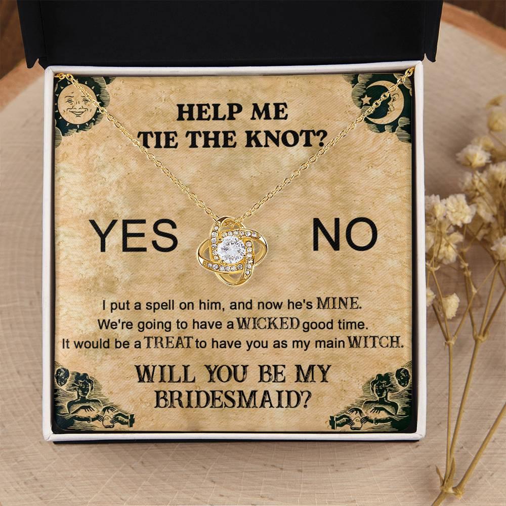 Bridesmaid Proposal Wedding Invite Will You Be My Main Witch Love Knot Pendant Necklace - Mallard Moon Gift Shop