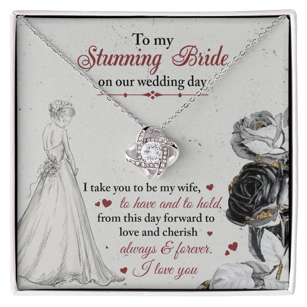 To My Stunning Bride on Our Wedding Day, I Take You to be My Wife Love Knot Pendant Necklace - Mallard Moon Gift Shop