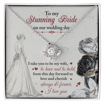 To My Stunning Bride on Our Wedding Day, I Take You to be My Wife Love Knot Pendant Necklace - Mallard Moon Gift Shop