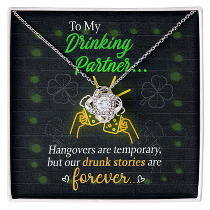 To My Drinking Partner– St. Patrick's Day Love Knot Necklace for a Friend Who Knows All the Stories! - Mallard Moon Gift Shop