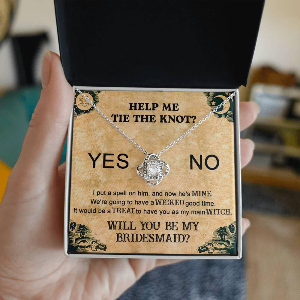 Bridesmaid Proposal Wedding Invite Will You Be My Main Witch Love Knot Pendant Necklace - Mallard Moon Gift Shop