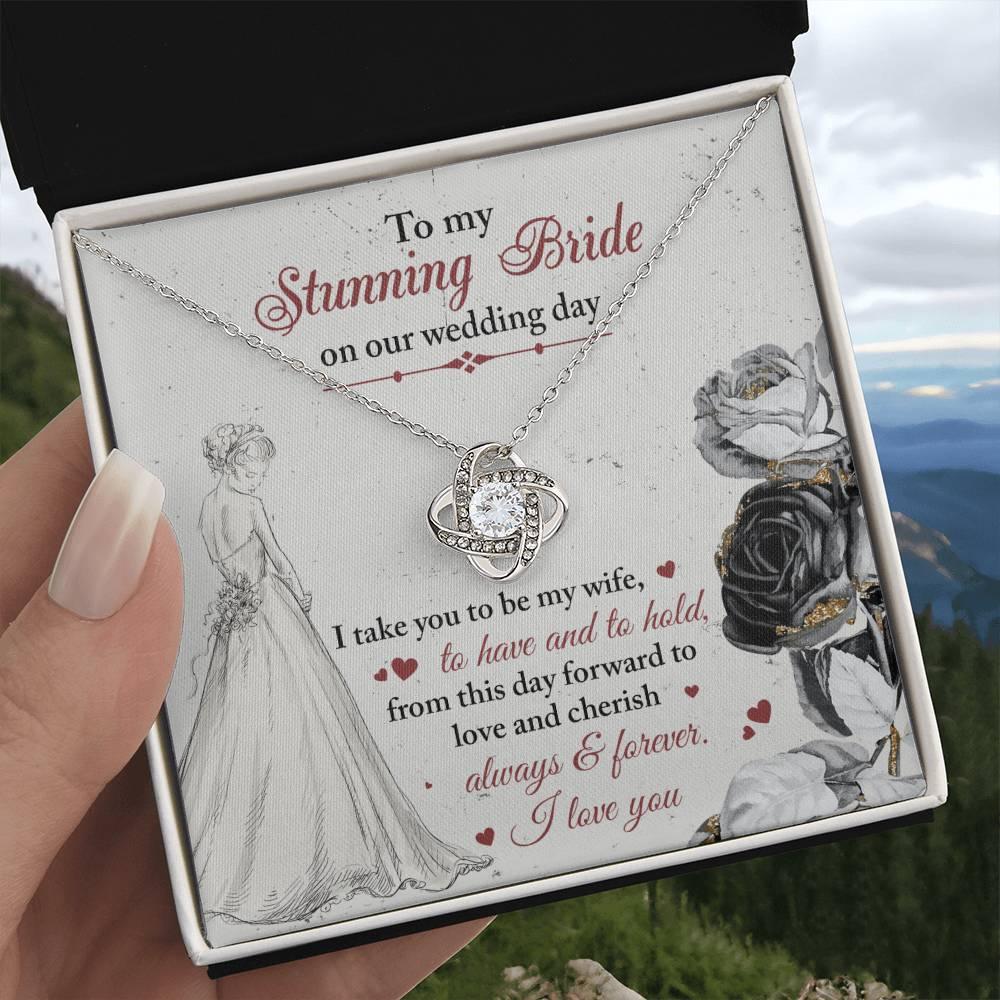 To My Stunning Bride on Our Wedding Day, I Take You to be My Wife Love Knot Pendant Necklace - Mallard Moon Gift Shop