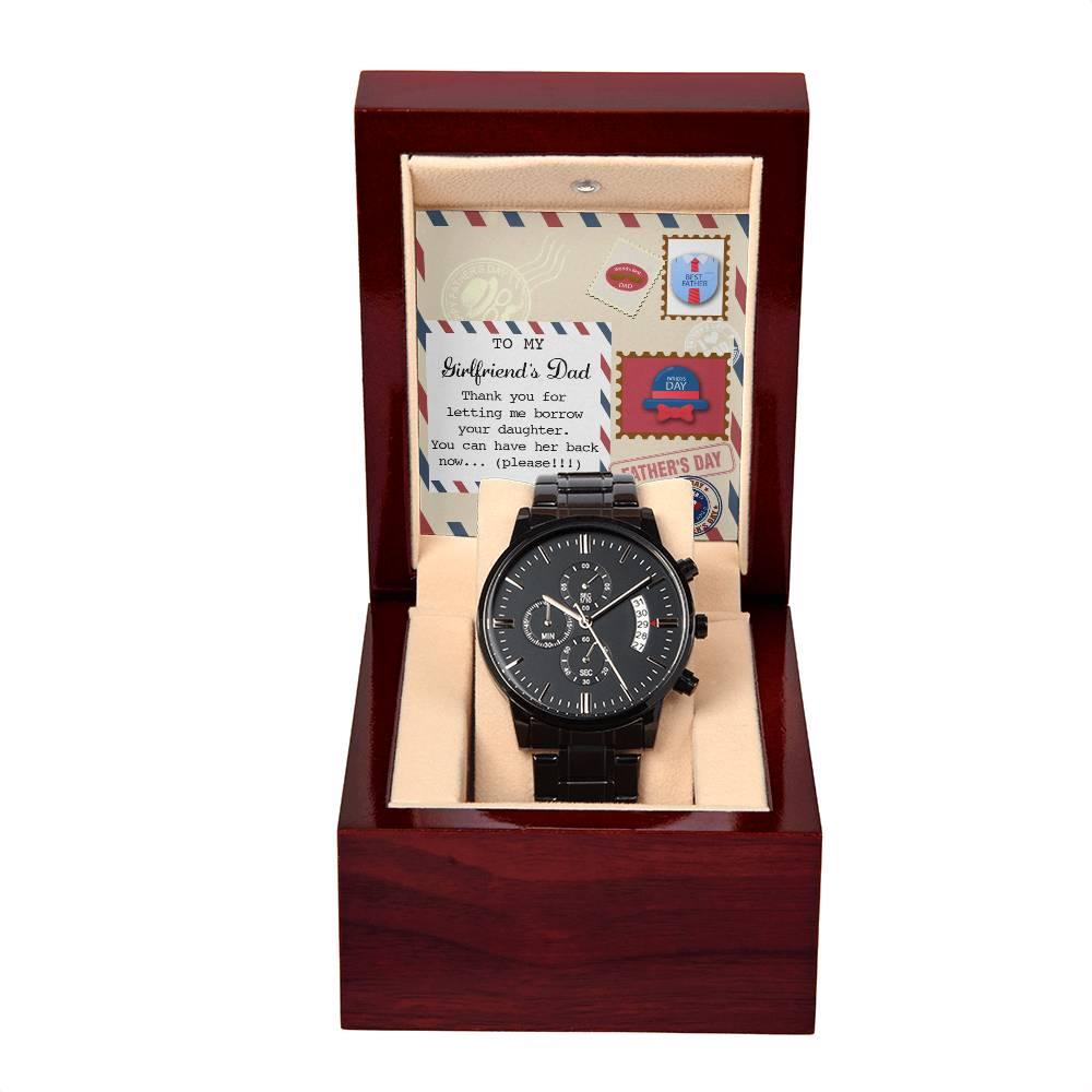 To My Girlfriend's Dad Thanks for Letting Me Borrow Your Daughter You Can Have Her Back Now Please Black Chronograph Watch - Mallard Moon Gift Shop