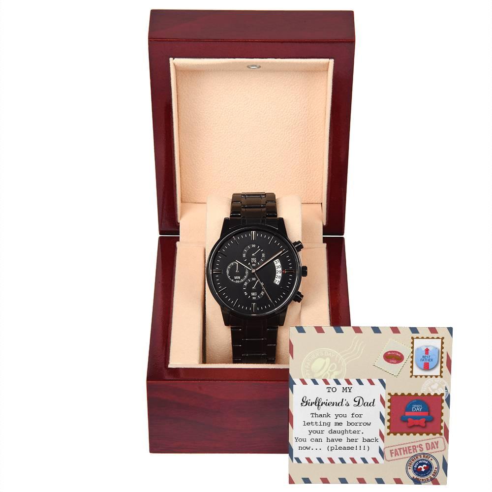 To My Girlfriend's Dad Thanks for Letting Me Borrow Your Daughter You Can Have Her Back Now Please Black Chronograph Watch - Mallard Moon Gift Shop