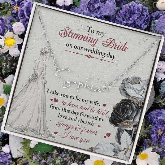 To My Stunning Bride on Our Wedding Day, I Take You to be My Wife Signature Style Name Necklace - Mallard Moon Gift Shop