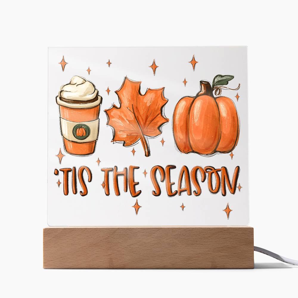 Tis the Season for Pumpkin Spice Acrylic Square Plaque with LED Wooden Base - Mallard Moon Gift Shop