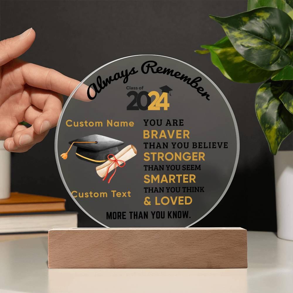 Personalized Graduation Class of 2024 Acrylic Plaque Braver Than You Believe Loved More Than You Know - Mallard Moon Gift Shop