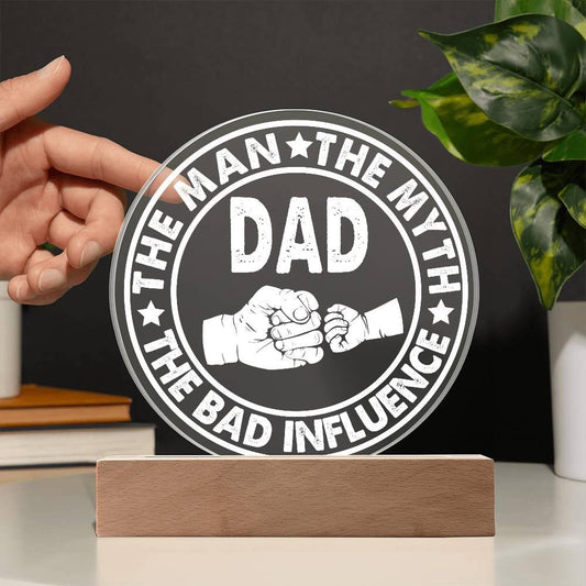 Dad - The Man - The Myth - The Bad Influence Acrylic Plaque - Mallard Moon Gift Shop