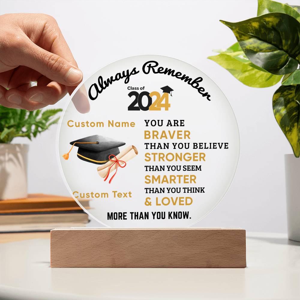 Personalized Graduation Class of 2024 Acrylic Plaque Braver Than You Believe Loved More Than You Know - Mallard Moon Gift Shop
