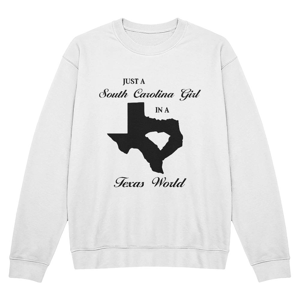 Just a South Carolina Girl in a Texas World Sweatshirt - Mallard Moon Gift Shop