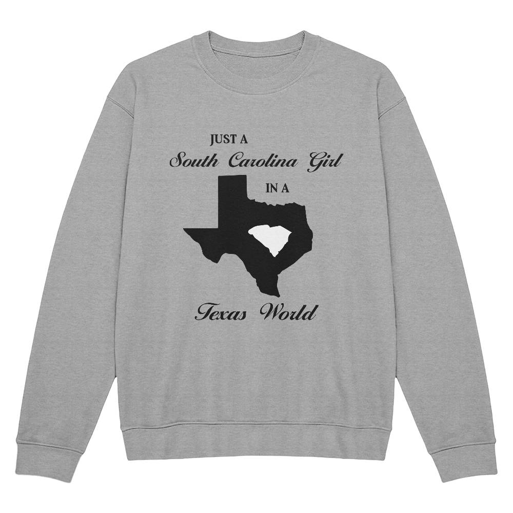 Just a South Carolina Girl in a Texas World Sweatshirt - Mallard Moon Gift Shop
