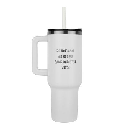 Do Not Make Me Use My Band Director Voice Funny Band Director Pinnacle 40oz Tumbler – Gift for Music Teachers, Conductors & Band Geeks - Mallard Moon Gift Shop