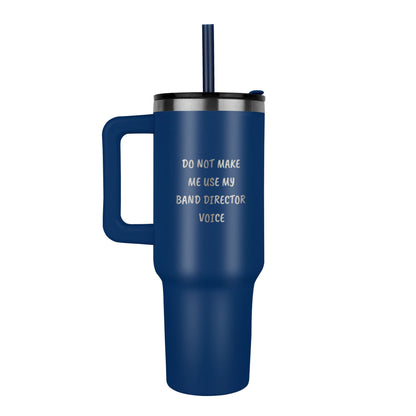 Do Not Make Me Use My Band Director Voice Funny Band Director Pinnacle 40oz Tumbler – Gift for Music Teachers, Conductors & Band Geeks - Mallard Moon Gift Shop