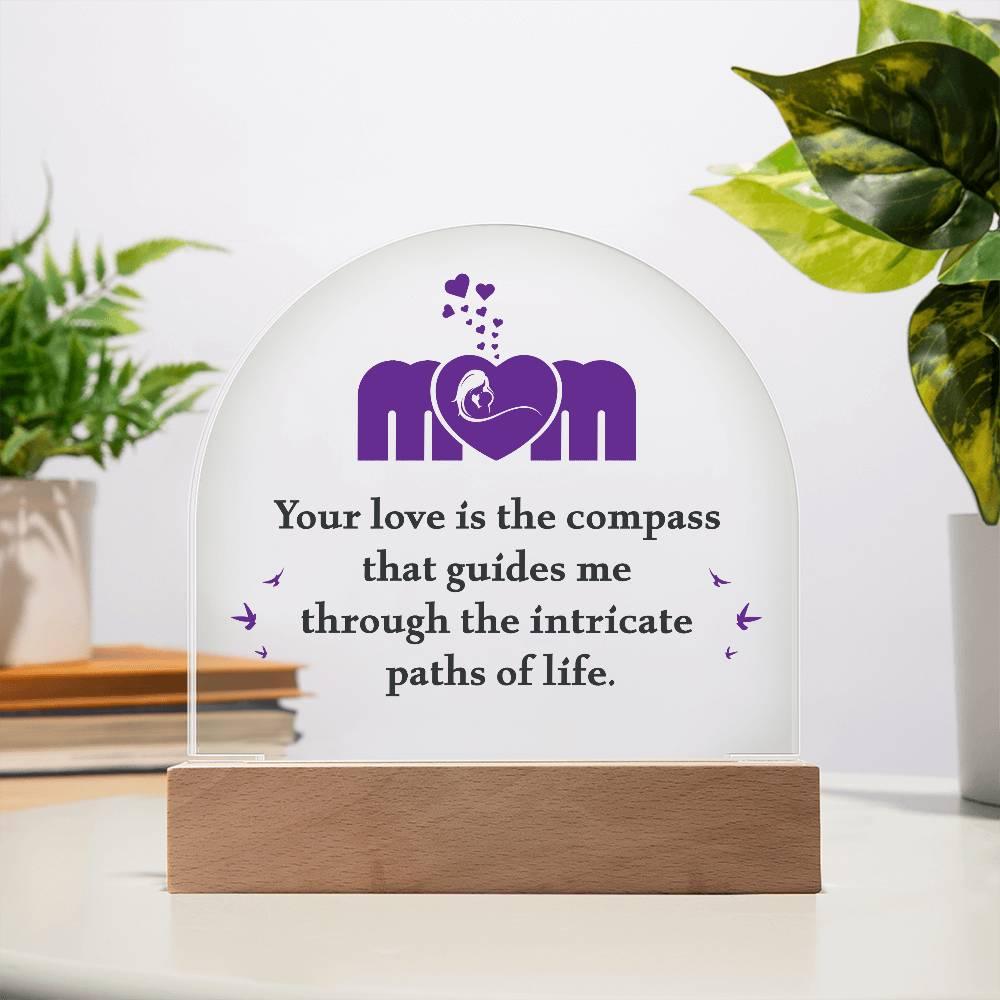 Mom, Your Love is the Compass... Acrylic Plaque - Mallard Moon Gift Shop