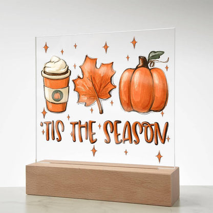 Tis the Season for Pumpkin Spice Acrylic Square Plaque with LED Wooden Base - Mallard Moon Gift Shop