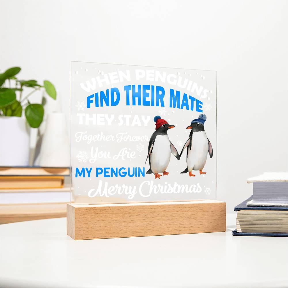 When Penguins Find their Mate They Stay Together Forever Acrylic Plaque with Lighted LED Wooden Base - Mallard Moon Gift Shop