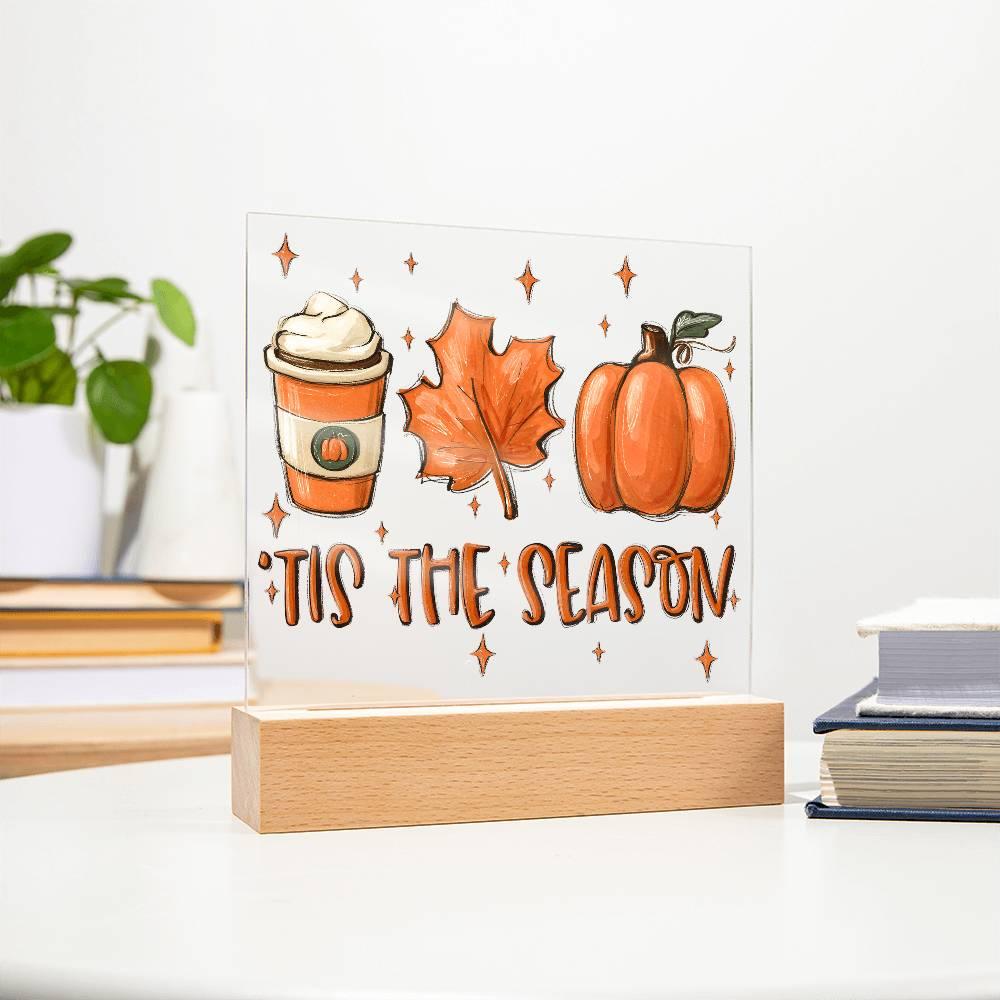 Tis the Season for Pumpkin Spice Acrylic Square Plaque with LED Wooden Base - Mallard Moon Gift Shop