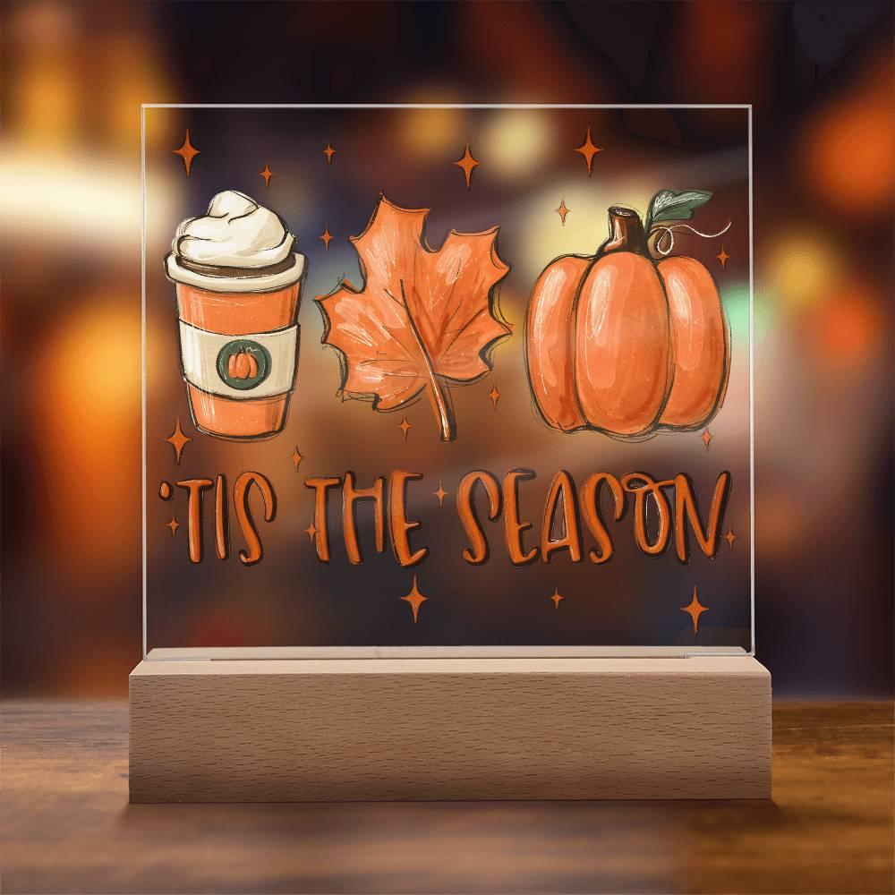 Tis the Season for Pumpkin Spice Acrylic Square Plaque with LED Wooden Base - Mallard Moon Gift Shop