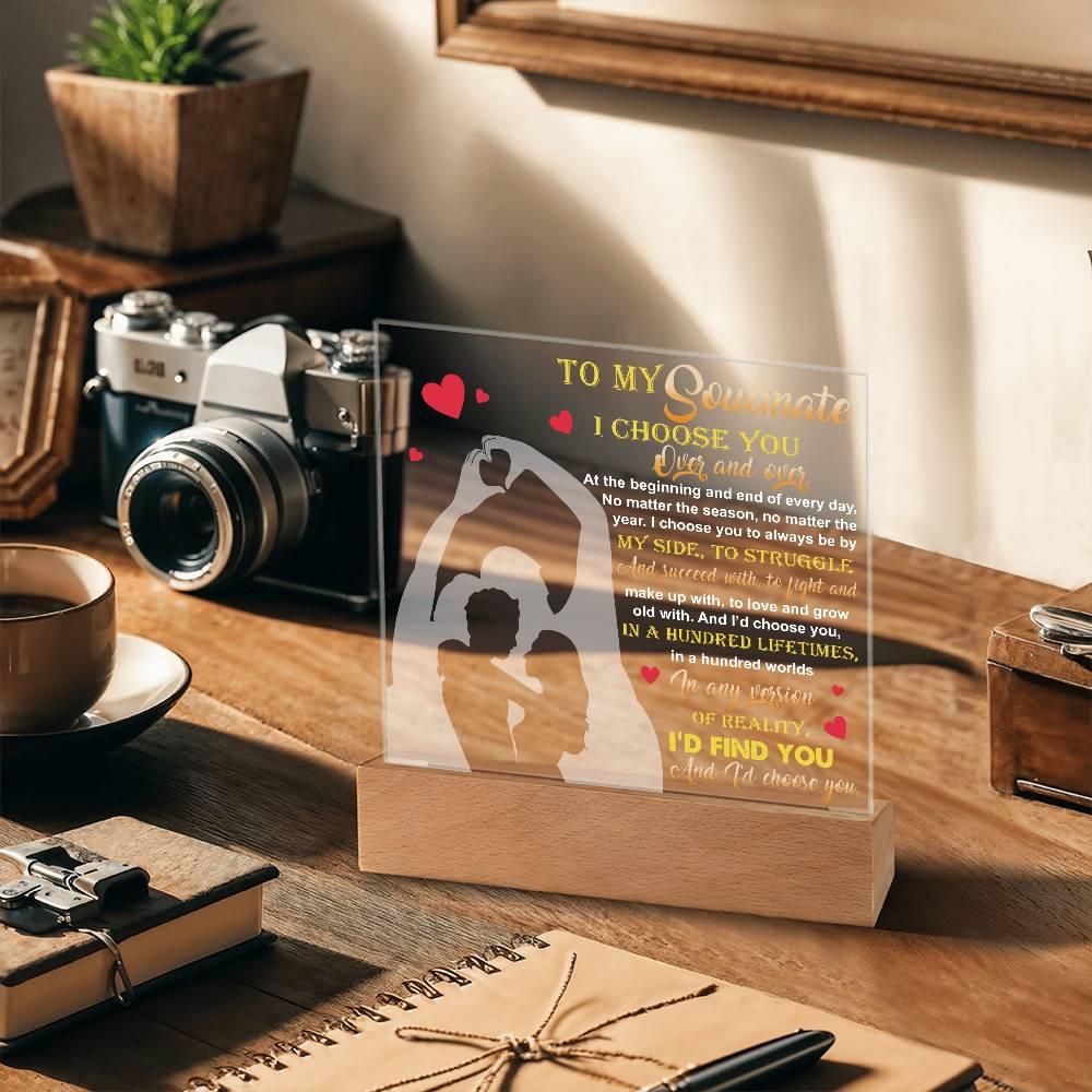 To My Soulmate - I Choose You Over and Over - Acrylic Plaque - Mallard Moon Gift Shop