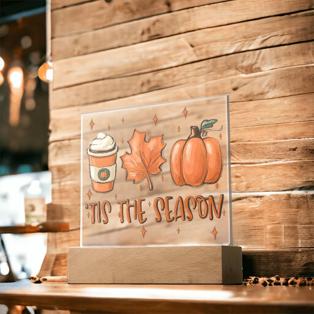 Tis the Season for Pumpkin Spice Acrylic Square Plaque with LED Wooden Base - Mallard Moon Gift Shop