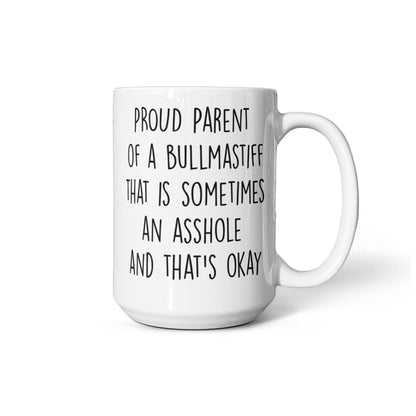 Funny Bullmastiff Dog Mom or Dad Mug – “Proud Parent of a Bullmastiff That Is Sometimes an Asshole” – White Ceramic Coffee Cup, 11oz or 15oz - Mallard Moon Gift Shop