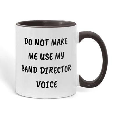 Do Not Make Me Use My Band Director Voice Funny Band Director Two-toned Coffee Mug – Gift for Music Teachers, Conductors & Band Geeks - Mallard Moon Gift Shop