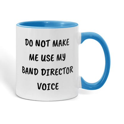 Do Not Make Me Use My Band Director Voice Funny Band Director Two-toned Coffee Mug – Gift for Music Teachers, Conductors & Band Geeks - Mallard Moon Gift Shop
