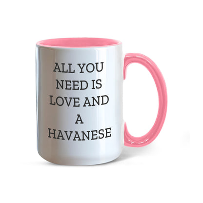 All You Need Is Love and a Havanese | Color Accent Dog Lover Ceramic Mug (11oz & 15oz, 7 Colors) - Mallard Moon Gift Shop