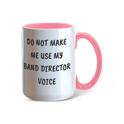 Do Not Make Me Use My Band Director Voice Funny Band Director Two-toned Coffee Mug – Gift for Music Teachers, Conductors & Band Geeks - Mallard Moon Gift Shop