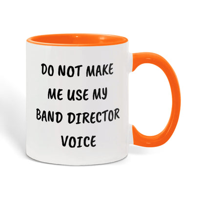 Do Not Make Me Use My Band Director Voice Funny Band Director Two-toned Coffee Mug – Gift for Music Teachers, Conductors & Band Geeks - Mallard Moon Gift Shop