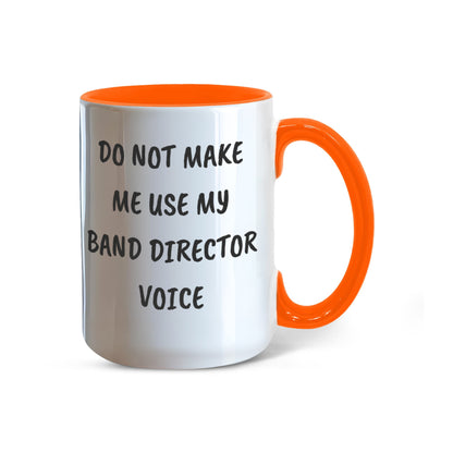 Do Not Make Me Use My Band Director Voice Funny Band Director Two-toned Coffee Mug – Gift for Music Teachers, Conductors & Band Geeks - Mallard Moon Gift Shop