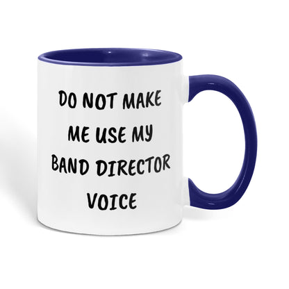 Do Not Make Me Use My Band Director Voice Funny Band Director Two-toned Coffee Mug – Gift for Music Teachers, Conductors & Band Geeks - Mallard Moon Gift Shop