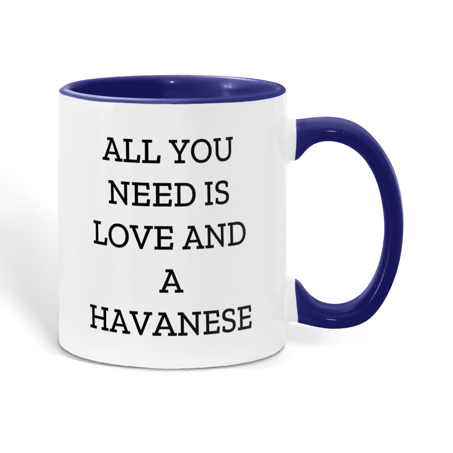 All You Need Is Love and a Havanese | Color Accent Dog Lover Ceramic Mug (11oz & 15oz, 7 Colors) - Mallard Moon Gift Shop