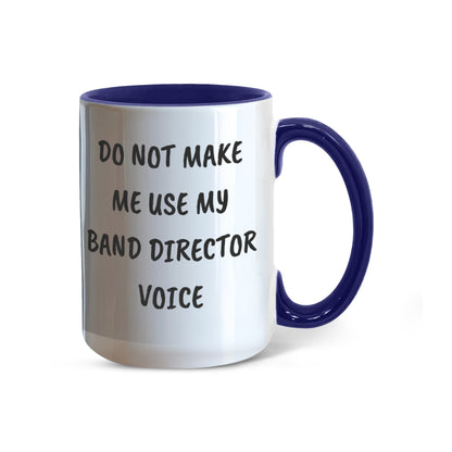 Do Not Make Me Use My Band Director Voice Funny Band Director Two-toned Coffee Mug – Gift for Music Teachers, Conductors & Band Geeks - Mallard Moon Gift Shop