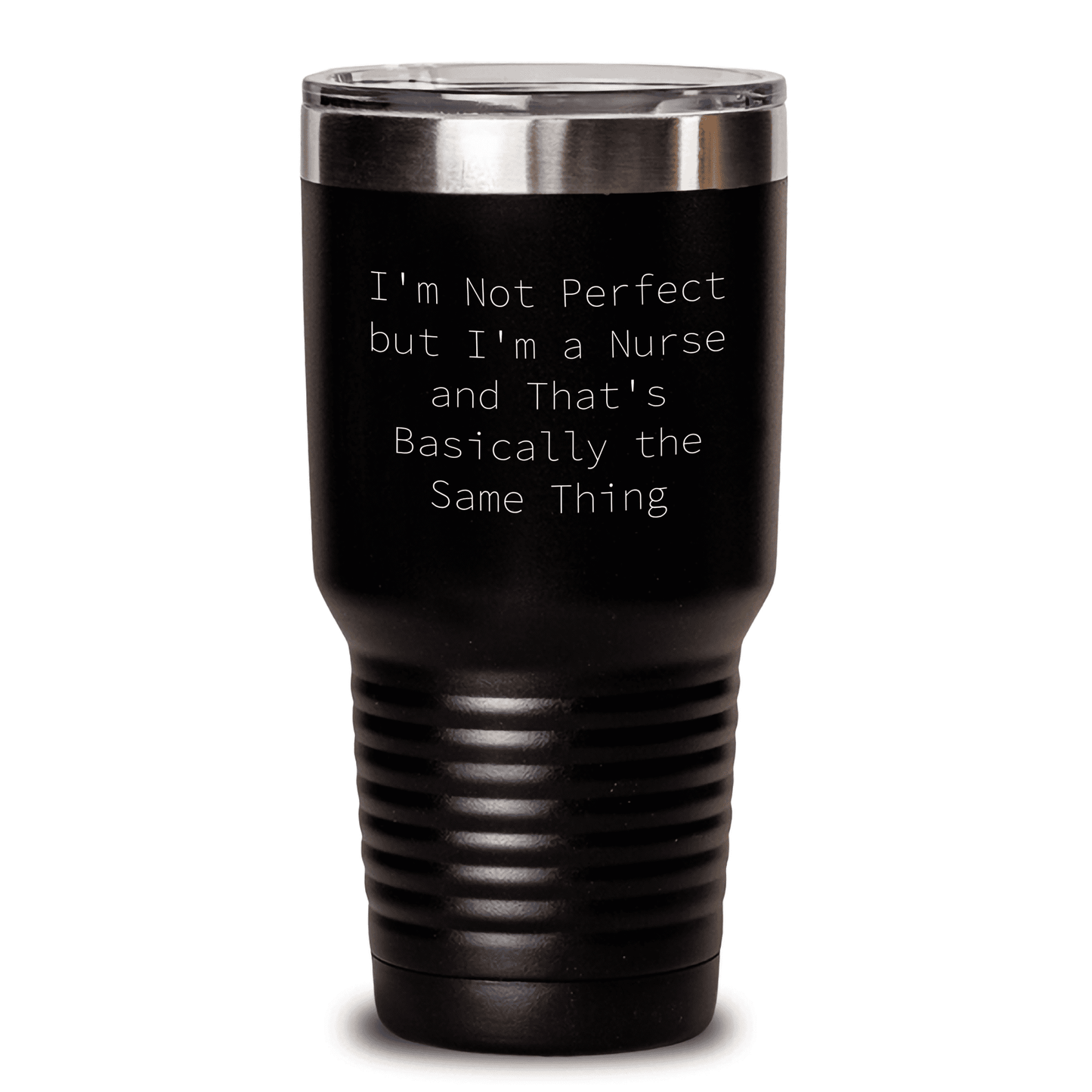 Funny Nurse Quote Tumbler, I'm Not Perfect But I'm A Nurse And That's Basically The Same Thing - Mallard Moon Gift Shop