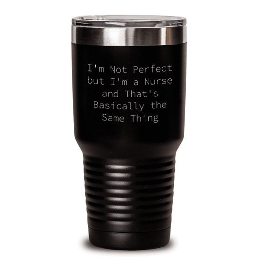 Funny Nurse Quote Tumbler, I'm Not Perfect But I'm A Nurse And That's Basically The Same Thing - Mallard Moon Gift Shop