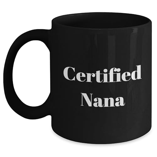 Funny Nana Gifts Black Coffee Mug for Birthday Christmas Celebration, 'Certified Nana' Quote, 11oz or 15oz, Microwave and Dishwasher Safe - Mallard Moon Gift Shop
