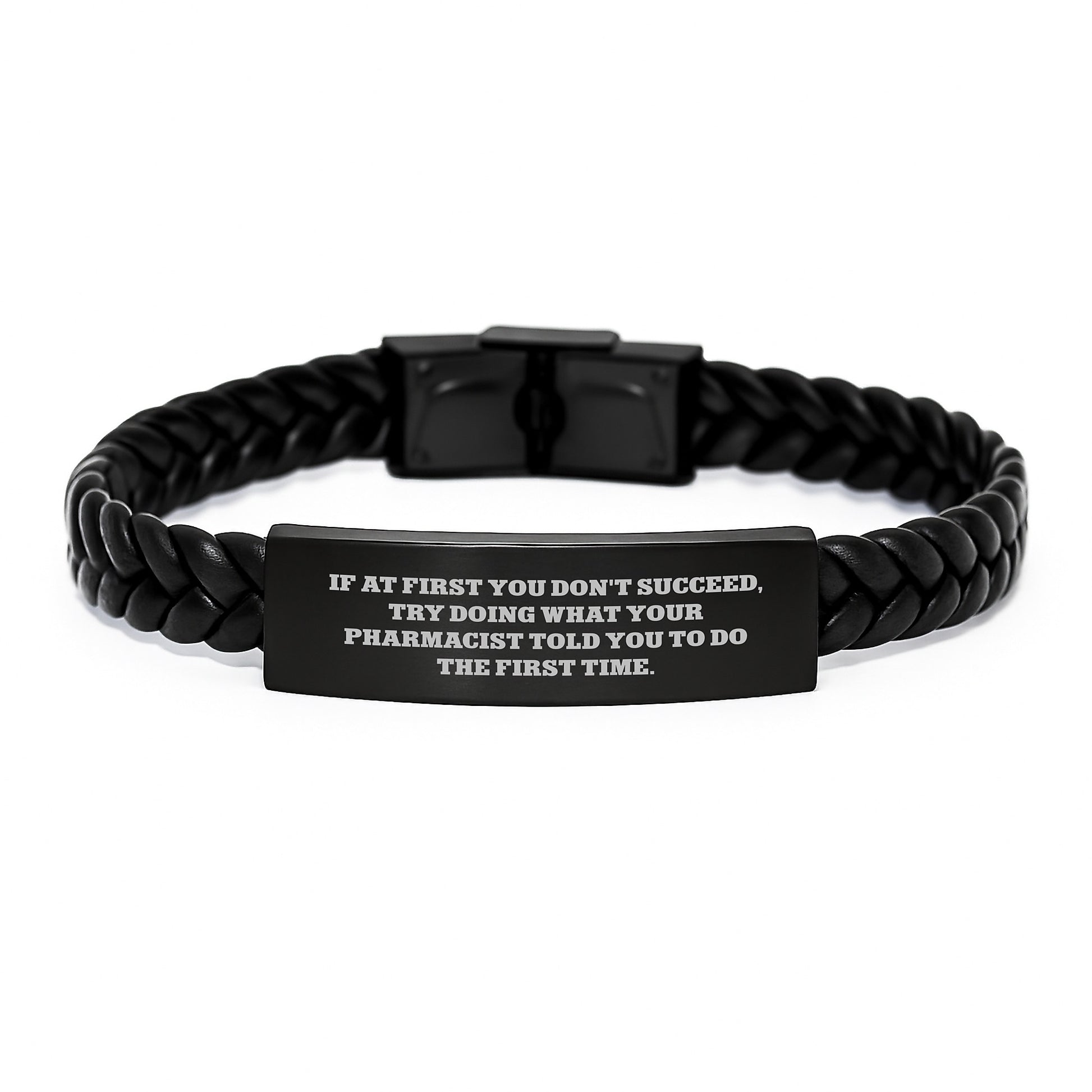 Funny Pharmacist Gifts from Men for Christmas Unique Interlaced Leather Bracelet with Quote - If At First You Don't Succeed, Try Doing What Your Pharmacist Told You To Do The First Time. - Image 1