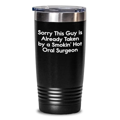 Oral Surgeon Approved Funny Gifts for Him Christmas Memorable Presents from Friends to Coworkers - Sorry This Guy Is Already Taken By A Smokin Hot Oral Surgeon Tumbler 20oz or 30oz - Mallard Moon Gift Shop
