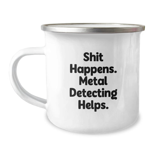 Metal Detecting Fun Gifts from Family for Graduation Adventure, Shit Happens' Humor, 12 oz Stainless Steel Camping Mug - Image 1