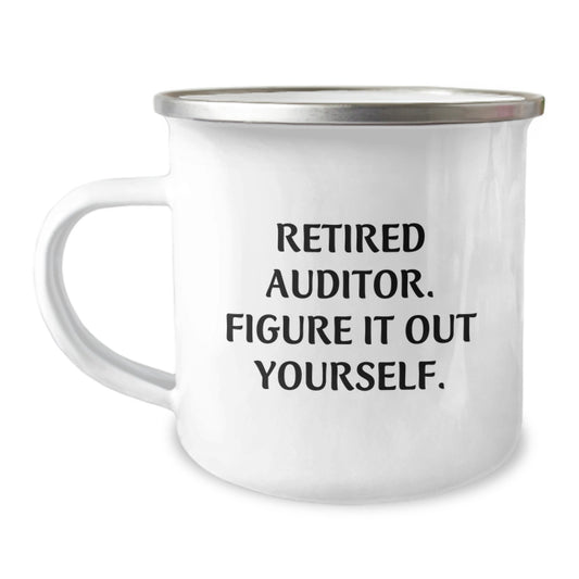 Birthday Unique Gifts from Friends to Auditor Funny Camping Mug - Retired Auditor Figure It Out Yourself, Auditor Gifts, Funny Camping Mug for Men Women Friends Family - Image 1