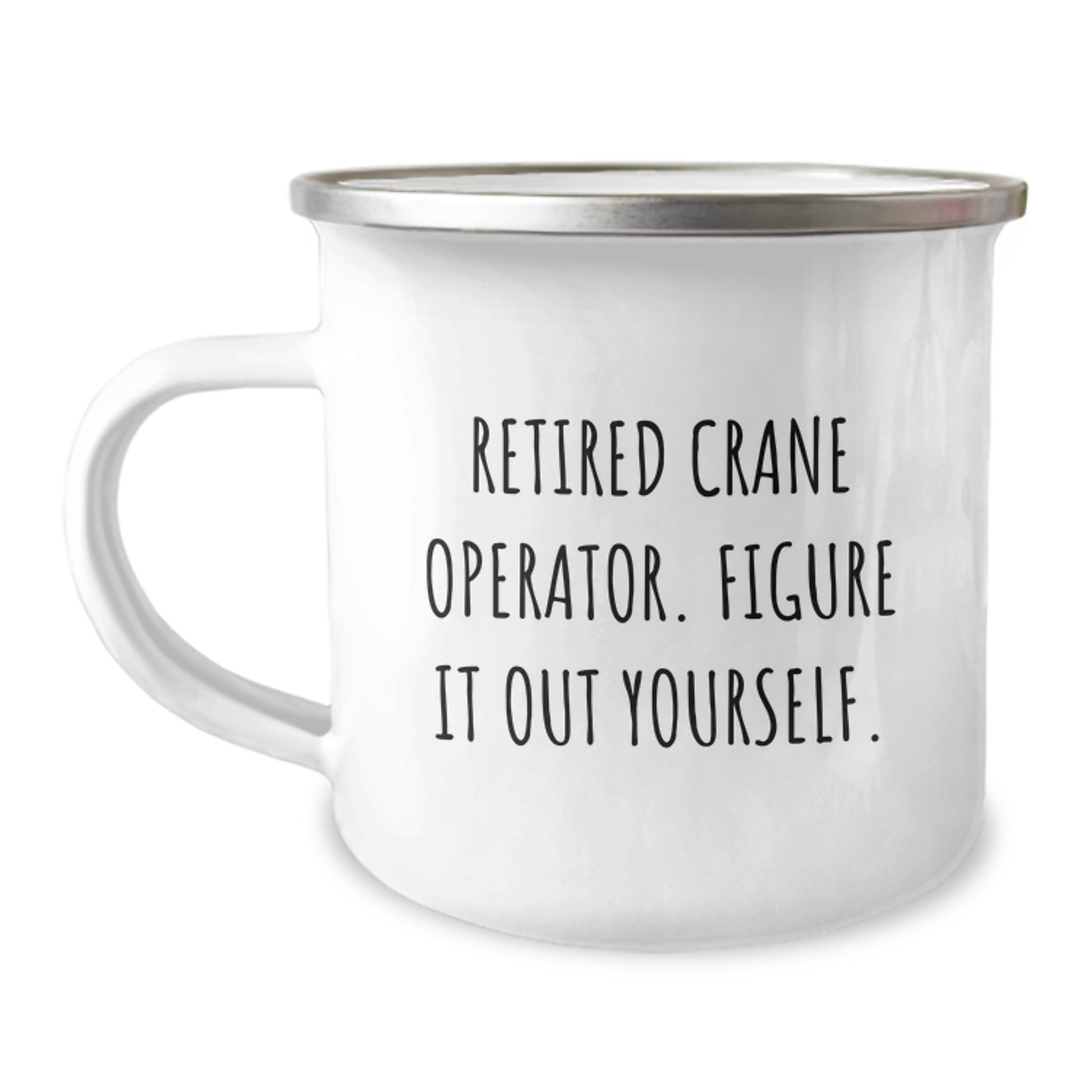 Funny Crane Operator Gifts for Men - Unique Camping Mug, Gift from Friends - 'Retired Crane Operator. Figure It Out Yourself.' - Image 1