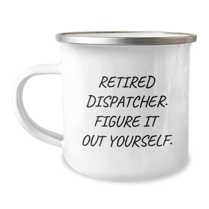 Funny Dispatcher Gifts, Camping Mug for Men and Women, Retired Dispatcher Quote, Unique Christmas Unique Gifts from Family and Friends - Image 1