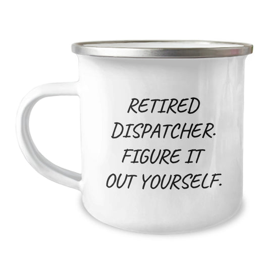 Funny Dispatcher Gifts, Camping Mug for Men and Women, Retired Dispatcher Quote, Unique Christmas Unique Gifts from Family and Friends - Image 1