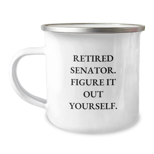 Funny Senator Gifts for Men, Unique Camping Mugs from Friends, Retired Senator Quote - Figure It Out Yourself - Image 1