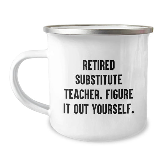 Funny Gift for Substitute Teachers, Unique Camping Mug, Christmas Unique Gifts from Friends, Funny Quote 'Retired Substitute Teacher. Figure It Out Yourself.' - Image 1