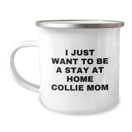 Funny Collie Dog Mom Camping Mugs Gifts from Friends for Birthday Unique Gifts I Just Want To Be A Stay At Home Collie Mom Lovers - Image 1