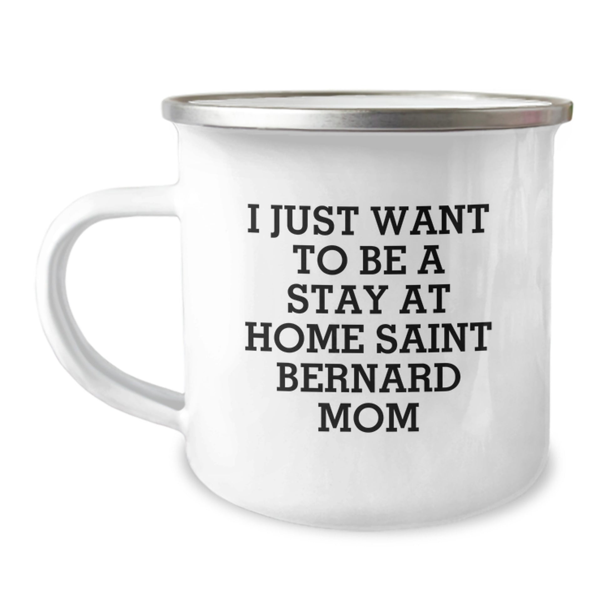 Funny Saint Bernard Dog Mom Gifts from Women to Friends - I Just Want To Be A Stay At Home Saint Bernard Mom Camping Mug for Birthdays - Image 1
