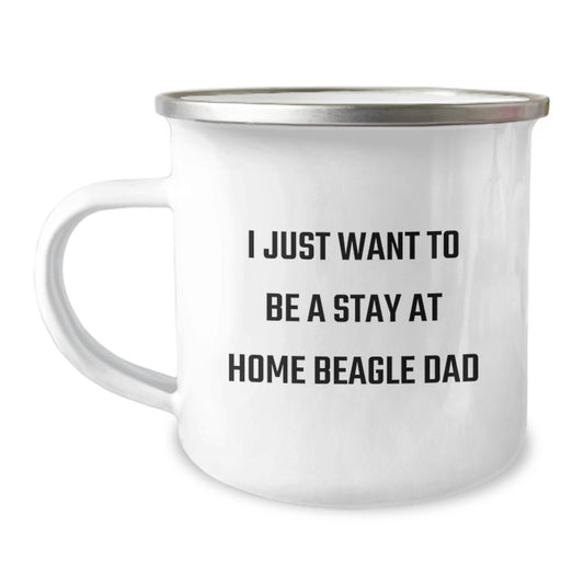 Beagle Dad Gifts, I Just Want To Be A Stay At Home Beagle Dad, Funny Camping Mug for Graduation, Gifts from Family to Beagle Dog Lover - Image 1